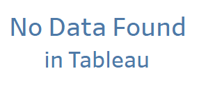 No Data Found in Tableau
